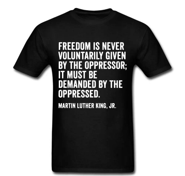 fredom never given vouluntarily must be demanded by oppressed t shirt tee, White;black
fredom never given vouluntarily must be demanded by oppressed t shirt tee, White;black