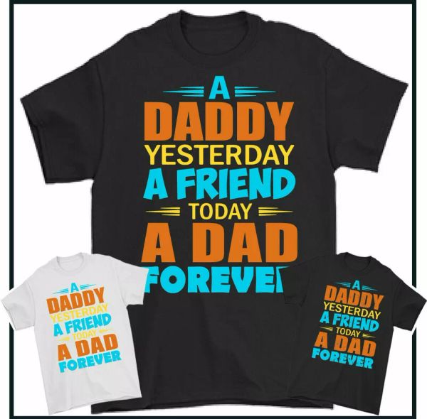 a daddy yesterday friend today dad forever t-shirt father's day gift t-shirt, White;black
a daddy yesterday friend today dad forever t-shirt father's day gift t-shirt, White;black