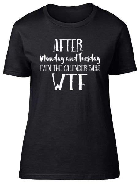 after monday & tuesday, even the calender says wtf womens ladies fitted t-shirt, White;black
after monday & tuesday, even the calender says wtf womens ladies fitted t-shirt, White;black