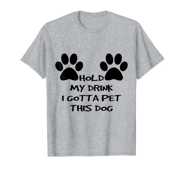 hold my drink i gotta pet this dog t-shirt funny humor gift, White;black 
hold my drink i gotta pet this dog t-shirt funny humor gift, White;black