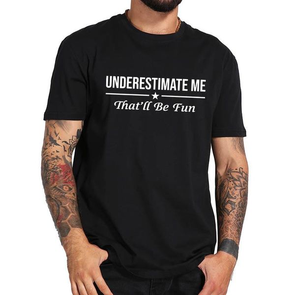 men's t-shirts underestimate me that'll be fun funny proud and confidence t shirt letter print basic soft tee, White;black
men's t-shirts underestimate me that'll be fun funny proud and confidence t shirt letter print basic soft tee, White;black