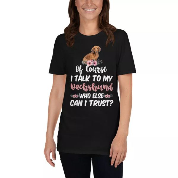 of course i talk to my dachshund who else can i trust cute dachshund lover shirt, White;black
of course i talk to my dachshund who else can i trust cute dachshund lover shirt, White;black