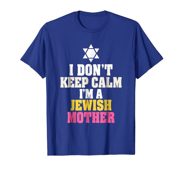 I Don't Keep Calm I'm A Jewish Mother T-shirt, Mainly pictures
