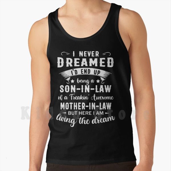 i never dreamed id end up being a son in law of freakin awesome mother but here am living the, White;black
i never dreamed id end up being a son in law of freakin awesome mother but here am living the, White;black