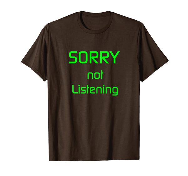 sorry not listening t-shirt, White;black
sorry not listening t-shirt, White;black