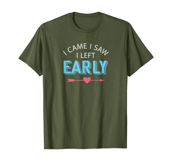 I Came I Saw I left Early T-Shirt, Mainly pictures