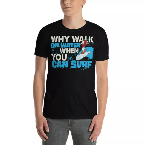 Why Walk On Water When You Can Surf Cool Christian Jesus Surfing Lover T-Shirt, White;black
Why Walk On Water When You Can Surf Cool Christian Jesus Surfing Lover T-Shirt, White;black