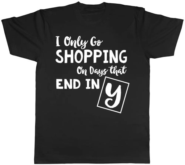 I only go Shopping on days that end in Y Mens Womens T-Shirt, White;black
I only go Shopping on days that end in Y Mens Womens T-Shirt, White;black