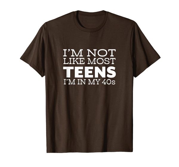 i'm not like most teens - i'm in my 40's t-shirt, White;black 
i'm not like most teens - i'm in my 40's t-shirt, White;black