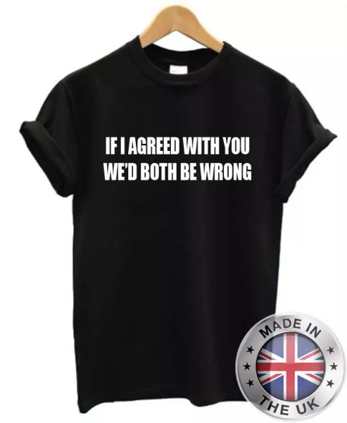 divertente uomo t-shirt donna - if i agreed with you we 'd entrambi be sbagliato, White;black
divertente uomo t-shirt donna - if i agreed with you we 'd entrambi be sbagliato, White;black