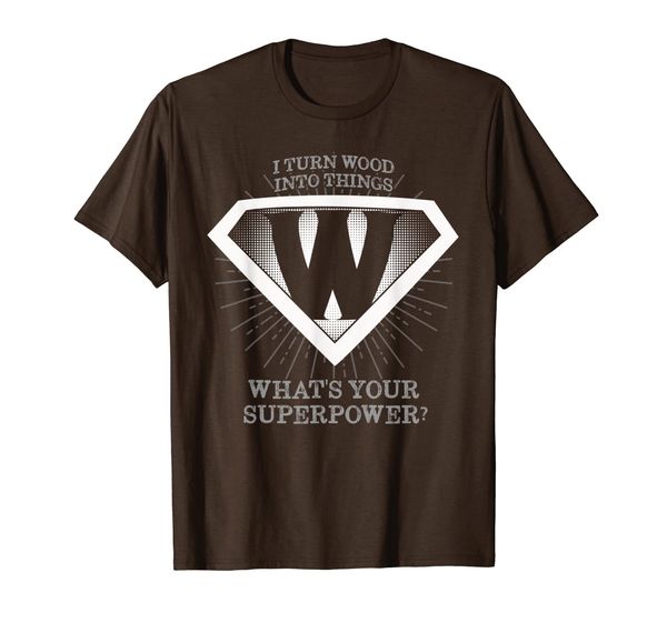 i turn wood into things what's your superpower t shirt, White;black