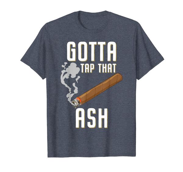 cigar smoker gotta tap that ash cigar smoking pun t shirt, White;black