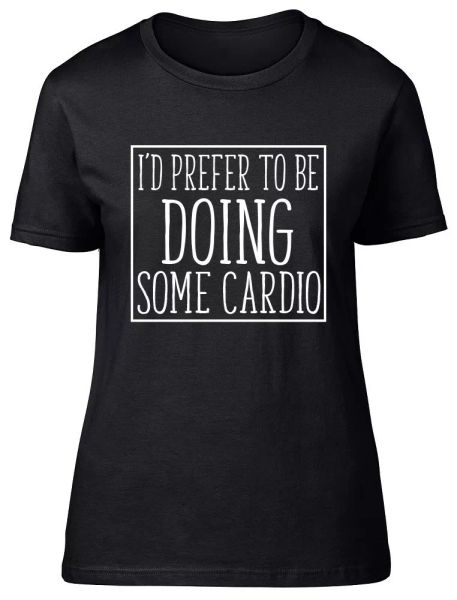 i'd prefer to be doing some cardio womens ladies fitted t-shirt, White;black 
i'd prefer to be doing some cardio womens ladies fitted t-shirt, White;black