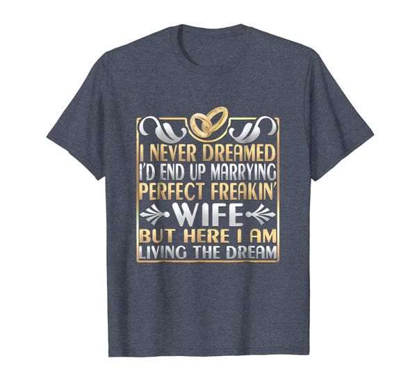 Humorous I'd End Up Marrying A Perfect Freakin' Wife T Shirt, Mainly pictures
Humorous I'd End Up Marrying A Perfect Freakin' Wife T Shirt, Mainly pictures