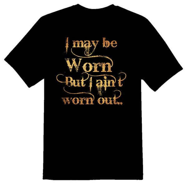 i may be worn but i aint worn out old birthday gift black or white tee, White;black
i may be worn but i aint worn out old birthday gift black or white tee, White;black