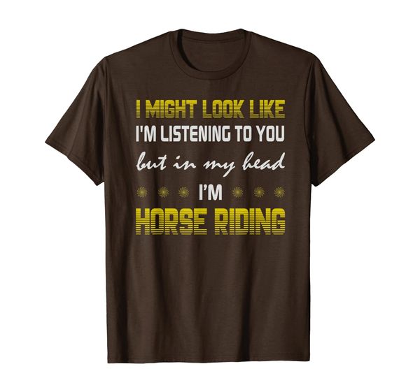 i might look like listening to you in my head i horse riding t-shirt, White;black
i might look like listening to you in my head i horse riding t-shirt, White;black