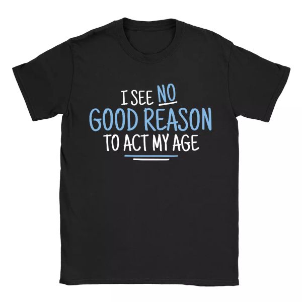 no reason to act my age mens t-shirt father's day funny joke gift birthday dad, White;black
no reason to act my age mens t-shirt father's day funny joke gift birthday dad, White;black