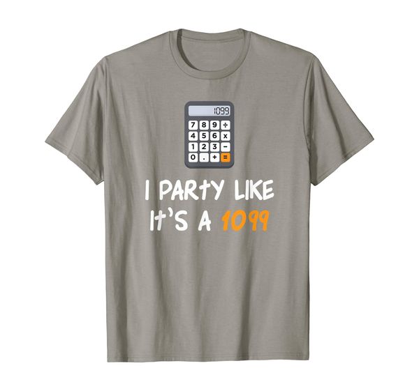 Party Like It' A 1099 Funny Tax Season T-Shirt, Mainly pictures