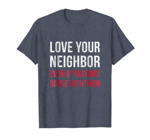 love your neighbor t-shirt centrist political gift for unity, White;black 
love your neighbor t-shirt centrist political gift for unity, White;black