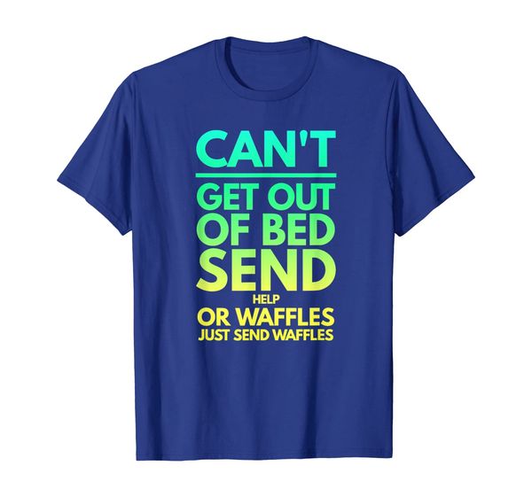 cant get out of bed. just send waffles funny t shirt, White;black