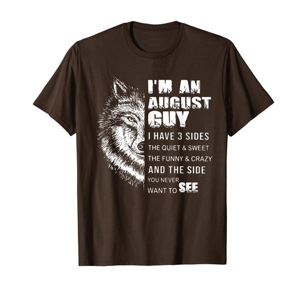 i'm an august guy i have 3 sides the quiet and sweet tshirt, White;black