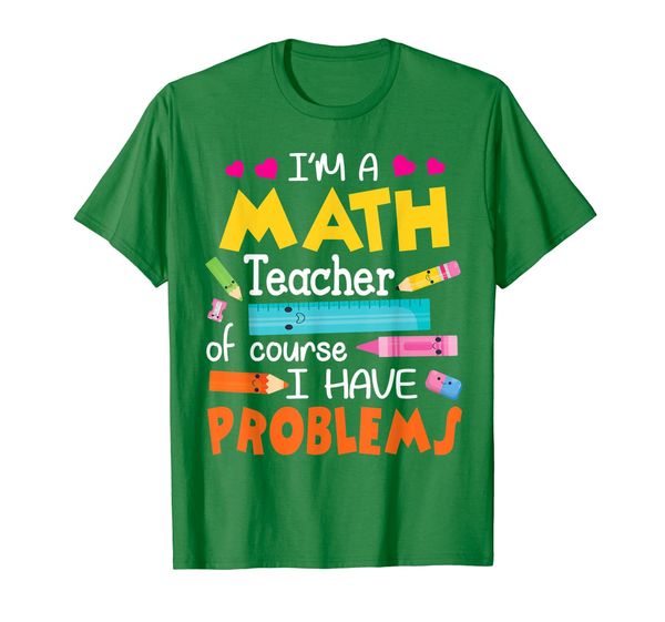 i'm a math teacher of course i have problems happy shirt, White;black