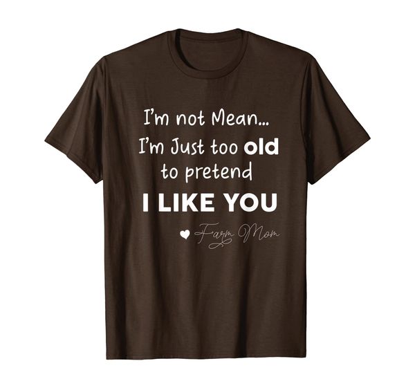 farmer im not mean im just too old to pretend i like you T-Shirt, Mainly pictures
farmer im not mean im just too old to pretend i like you T-Shirt, Mainly pictures