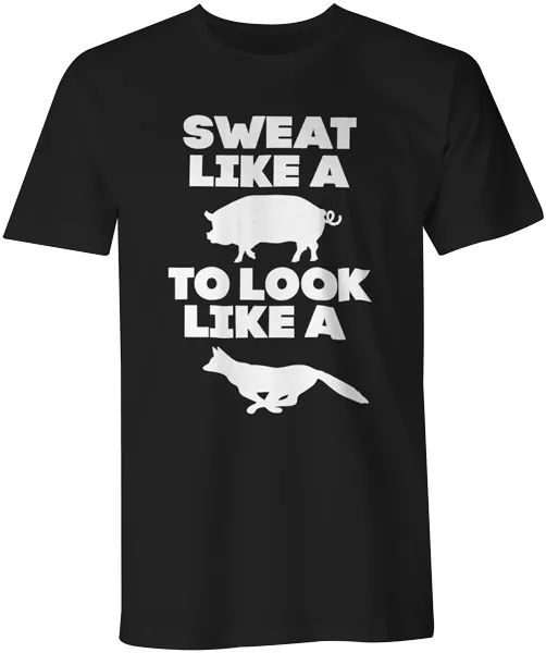 sweat like a pig to look like a fox funny workout quote running gym t-shirt, White;black
sweat like a pig to look like a fox funny workout quote running gym t-shirt, White;black