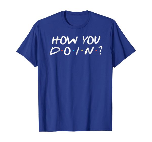How You Doin novelty Tshirt, Mainly pictures