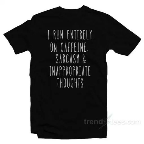 i run entirely on caffeine and inappropriate thoughts t-shirt, White;black
i run entirely on caffeine and inappropriate thoughts t-shirt, White;black