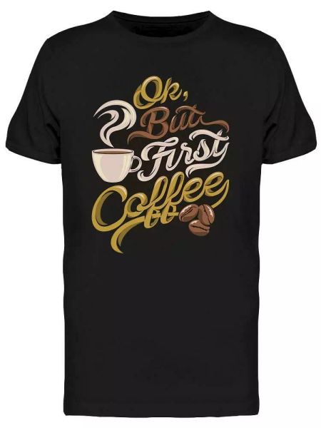 Ok But First Coffee Saying Tee Men's -Image by Shutterstock, White;black