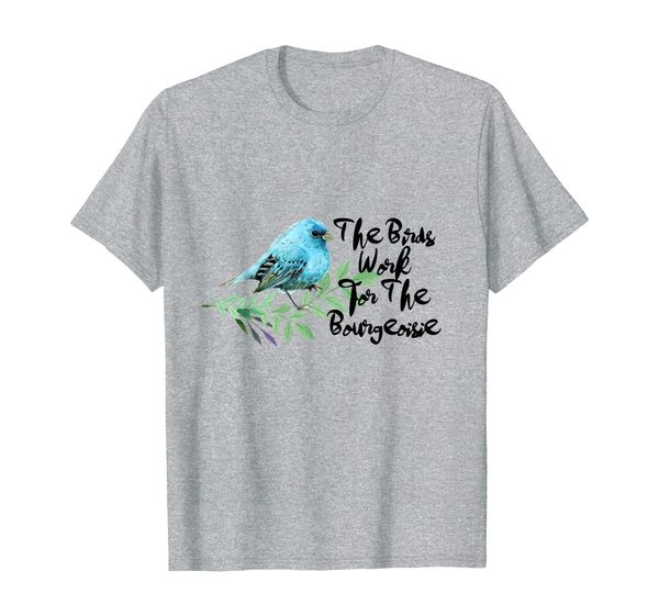 the birds work for the bourgeoisie funny t shirt t-shirt, White;black