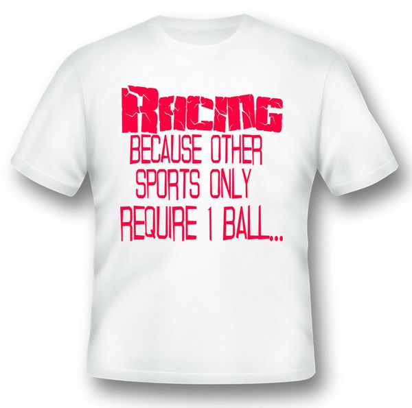 racing because other sports only require 1 ball humor funny black or white tee, White;black
racing because other sports only require 1 ball humor funny black or white tee, White;black