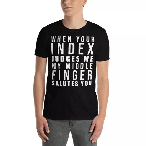 When Your Index Finger Judges Me My Middle Finger Salutes You Sarcasm Shirt, White;black
When Your Index Finger Judges Me My Middle Finger Salutes You Sarcasm Shirt, White;black