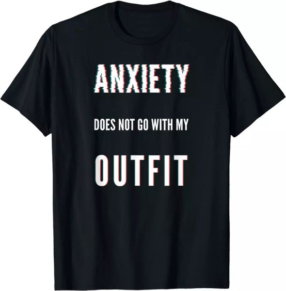 anxiety does not go with my outfit t-shirt, White;black
anxiety does not go with my outfit t-shirt, White;black