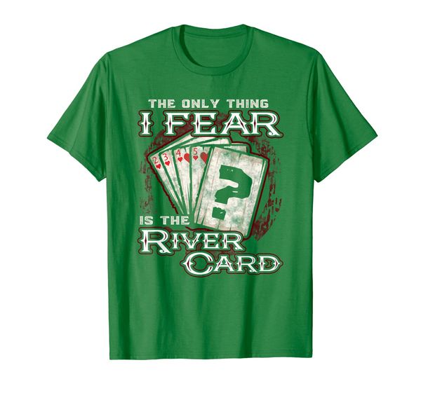 the only thing i fear is the river card - poker player shirt, White;black