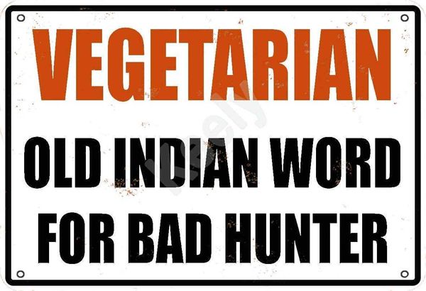 vegetarian old indian word for bad hunter metal vintage tin sign wall decoration 12x8 inches for coffee bars restaurants pubs man cave
vegetarian old indian word for bad hunter metal vintage tin sign wall decoration 12x8 inches for coffee bars restaurants pubs man cave
