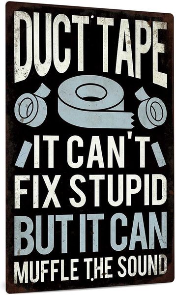 funny sarcastic metal sign, man cave bar decor, duct tape it can't fix stupid but it can muffle the sound, 12x8 inches
funny sarcastic metal sign, man cave bar decor, duct tape it can't fix stupid but it can muffle the sound, 12x8 inches
