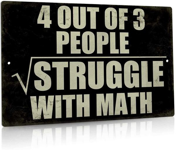 funny sarcastic metal sign, man cave bar decor, 4 out of 3 people struggle with math, 12x8 inches
funny sarcastic metal sign, man cave bar decor, 4 out of 3 people struggle with math, 12x8 inches