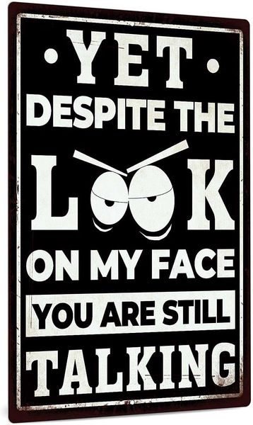 funny sarcastic metal sign, man cave bar decor, yet despite the look on my face you are still talking, 12x8 inches
funny sarcastic metal sign, man cave bar decor, yet despite the look on my face you are still talking, 12x8 inches