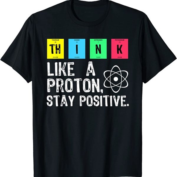 think like a proton stay positive funny science t shirt cotton t shirt design printing t shirt 220509, White;black
think like a proton stay positive funny science t shirt cotton t shirt design printing t shirt 220509, White;black