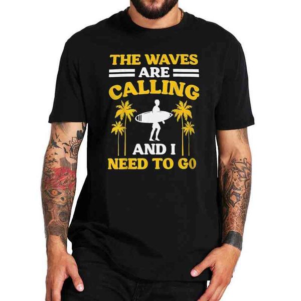 the waves are calling and i need to go t shirt surf divertido summer short sleeves camiseta 100% cotton eu size t-shirts, White;black 
the waves are calling and i need to go t shirt surf divertido summer short sleeves camiseta 100% cotton eu size t-shirts, White;black