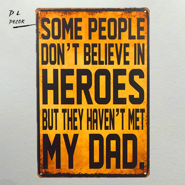 some people do not believe in heroes,but they haven't met my dad vintage tin sign wall decor retro metal art poster
some people do not believe in heroes,but they haven't met my dad vintage tin sign wall decor retro metal art poster