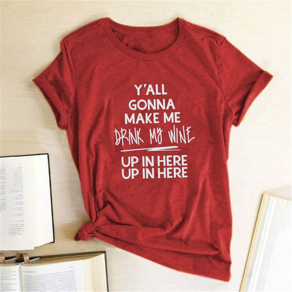 y' all gonna make me up in here drink my wine print t-shirts women clothing summer casual tshirt woman vogue cotton camisetas, White
y' all gonna make me up in here drink my wine print t-shirts women clothing summer casual tshirt woman vogue cotton camisetas, White