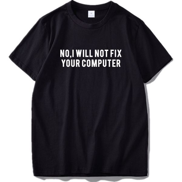 no i will not fix your computer it programer phrase short sleeved 100% cotton black soft tee shirt s-xxxl, White;black
no i will not fix your computer it programer phrase short sleeved 100% cotton black soft tee shirt s-xxxl, White;black