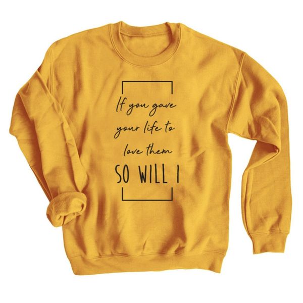 if you gave your life to love them so will i sweatshirt casual autumn tumblr hipster pullover women fashion slogan funny hoodies, Black
if you gave your life to love them so will i sweatshirt casual autumn tumblr hipster pullover women fashion slogan funny hoodies, Black