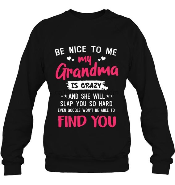 men hoodie be nice to me my grandma is crazy and she will slap you so hard women streetwear, Black
men hoodie be nice to me my grandma is crazy and she will slap you so hard women streetwear, Black