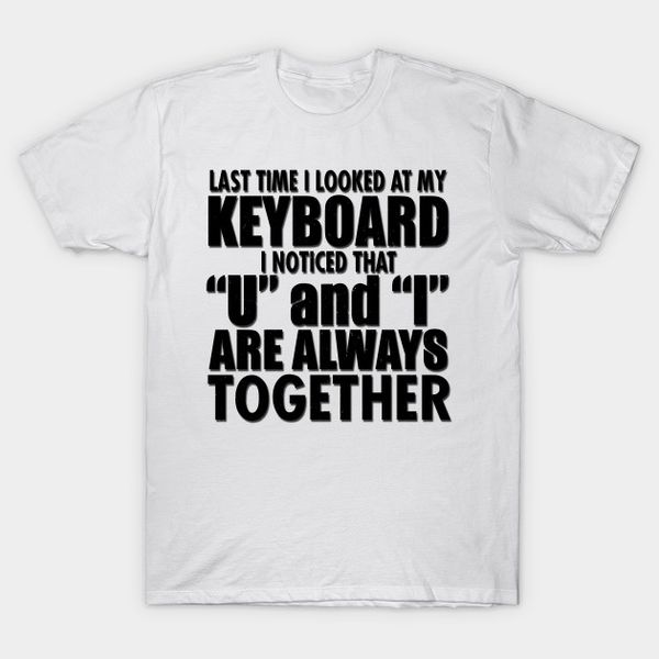 men's t-shirts men t-shirt last time i looked at my keyboard noticed that u and are always together tshirt women t shirt, White;black
men's t-shirts men t-shirt last time i looked at my keyboard noticed that u and are always together tshirt women t shirt, White;black