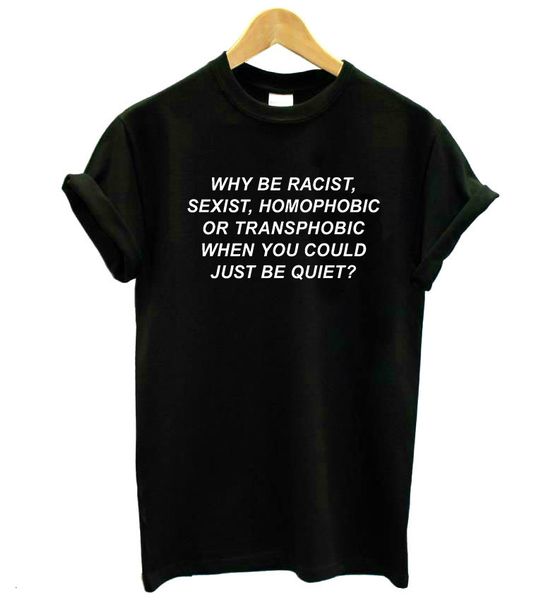 woman shirt womens designer clothes why be racist sexist homophobic transphobic when you just quiet cotton t shirt lady drop ship 13, White
woman shirt womens designer clothes why be racist sexist homophobic transphobic when you just quiet cotton t shirt lady drop ship 13, White