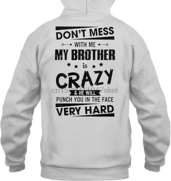 men hoodie don't mess with me my brother is crazy & he will punch you in the face very hard white version women streetwear, Black
men hoodie don't mess with me my brother is crazy & he will punch you in the face very hard white version women streetwear, Black